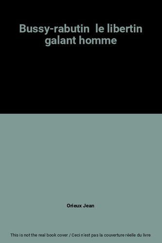 Bussy-Rabutin Le Libertin Galant Homme