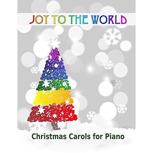 Joy To The World: Christmas Carols For Piano | 21 Christmas Songs For Easy Piano Or Easy Keyboard | Ideal For Children