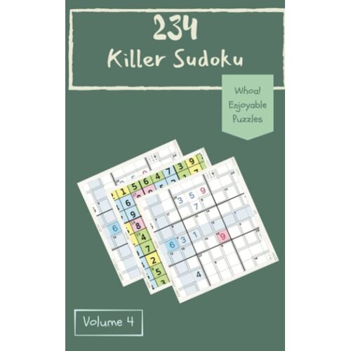Whoa! 234 Enjoyable Killer Sudoku Puzzles Volume 4: An Outstanding Collection Of Logic Games, With Guide And Answers, From Easy To Extreme, To Boost Your Mind, To Sharpen Your Brain