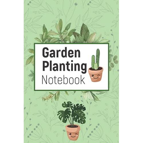 Garden Planting Notebook: Gardening Organizer Notebook, Gardeners Log Book, Plant Journal