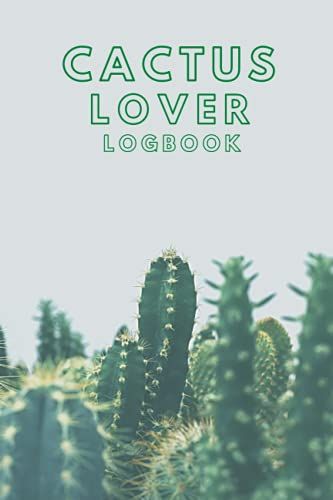 Cactus Lover Logbook: Keep Tracking Of Up To 50 Cactus/Succulents In This Logbook/Journal. Watches Them Grow And Enjoy.