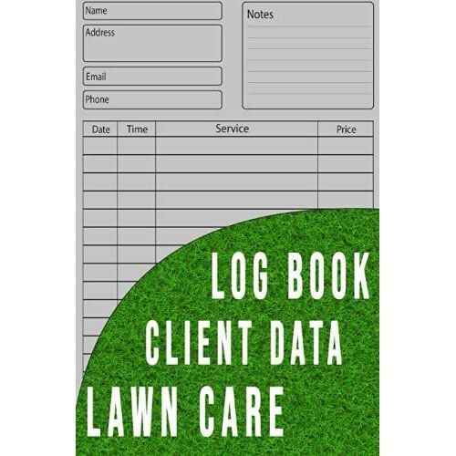 Lawn Care Client Data Log Book: Landscaper Customer Logbook & Journal. Client Tracking Address & Appointment Book To Record Personal Customer Information