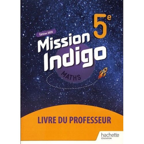 Maths 5e Mission Indigo - Livre Du Professeur - Edition 2020