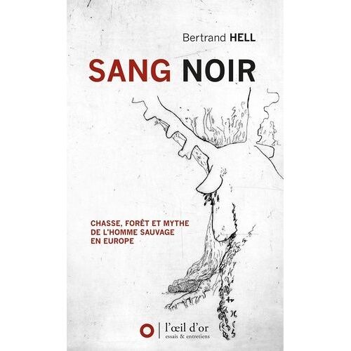 Sang Noir - Chasse, Forêt Et Mythe De L'homme Sauvage En Europe