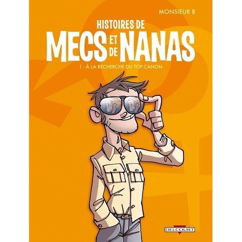 Histoires De Mecs Et De Nanas - Tome 1 - A La Recherche Du Top Canon