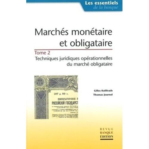 Marches Monetaire Et Obligataire - Tome 2, Techniques Juridiques Operationnelles Du Marche Obligataire
