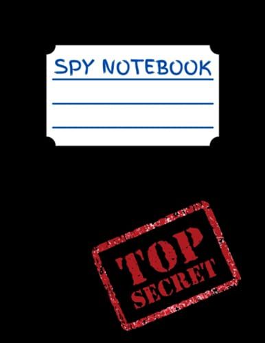 Spy Notebook: Kid's Secret Notebook, Journal, Diary. Top Secret. 120 Pages, Lined Pages.