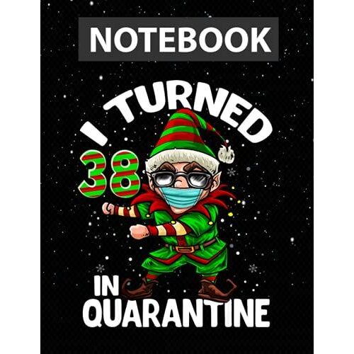 I Turned 38 In Quarantine Flossing Elf 38th Birthday Elf / Notebook Journal Line / Large 8.5''x11''