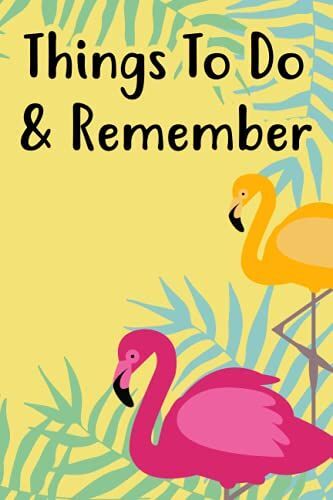 Things To Do & Remember: Flamingo-Themed Weekly Planner For Women, An Organizer For Reminders, Goals, And Schedules
