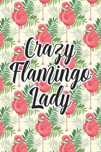 Crazy Flamingo Lady: Planning Notebook For Flamingo Lovers, Weekly Reminders, Goals, And Schedules Organizer