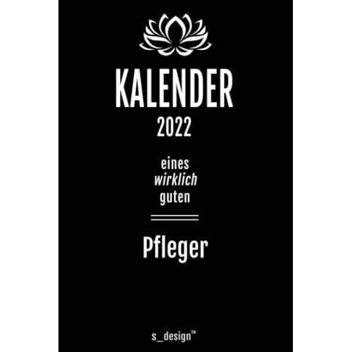 Kalender 2022 Für Pfleger: Wochenplaner / Tagebuch / Journal Für Das Ganze Jahr: Platz Für Notizen, Planung / Planungen / Planer, Erinnerungen Und Sprüche