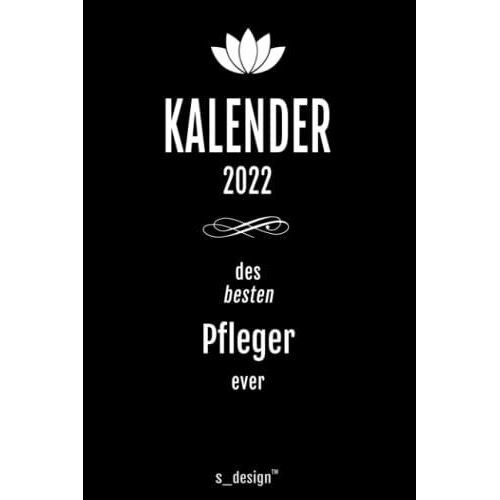 Kalender 2022 Für Pfleger: Wochenplaner / Tagebuch / Journal Für Das Ganze Jahr: Platz Für Notizen, Planung / Planungen / Planer, Erinnerungen Und Sprüche