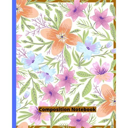 Composition Notebook: Floral Composition Notebook Note-Taking System For Students, Teachers, School, Work College Ruled 200 Pages (Composition Notebook 200 Pages)