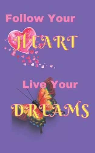 Follow Your Heart Live Your Dreams