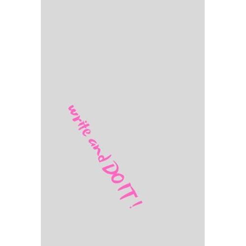 Write And Do It !: Motivational Notebook, Journal, Planner, Diary (110 Pages, Blank, 6 X 9)