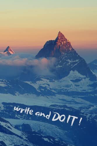 Write And Do It ! Conquer Mountains Peaks.: Capture Your New Story, Build Your Independence And Change Your Life Using Those Blank Pages. ... ) Notebook, Planner, Diary Or Sketchbook.