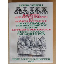 Alice Racontée Aux Petits Enfants Et Poésie Pour Alice, Texte Français De Henri Parisot Suivi De Lettres À Des Enfants, Texte Français Par Jacques Papy