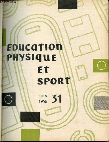 Education Physique Et Sport N°31 / Juin 1956 - Jeux De Cordes De Hubert / Les Lendits De Pouey / Gymkhanas De Faraut / Controle Des Resultats De Roquentin / Theorie Des Exercices Physiques ...