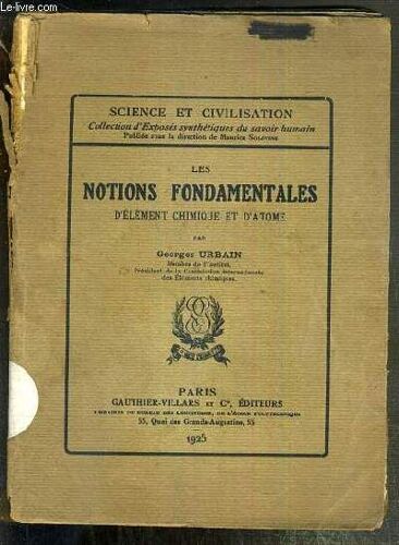Les Notions Fondamentales D'element Chimique Et D'atome / Collection Science Et Civilisation - Defintion De L'elements, Les Elements Radioactifs, Les Constituants De L'atome, La Structure De ...