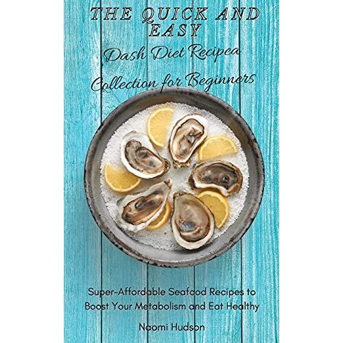 The Quick And Easy Dash Diet Recipes Collection For Beginners