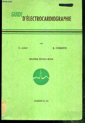 Guide D'electrocardiographie -  Principes Et Techniques De L'electrocardiographie, L'electrocardiogramme Normal, Les Anomalies Du Complexe Ventriculaire, Les Arythmies... - 2eme Edition ...