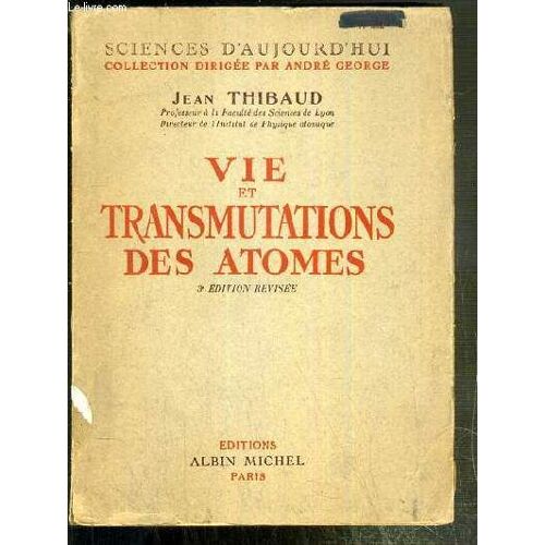 Vie Et Transmutations Des Atomes / Collection Sciences D'aujourd'hui - 2e Edition Revisee