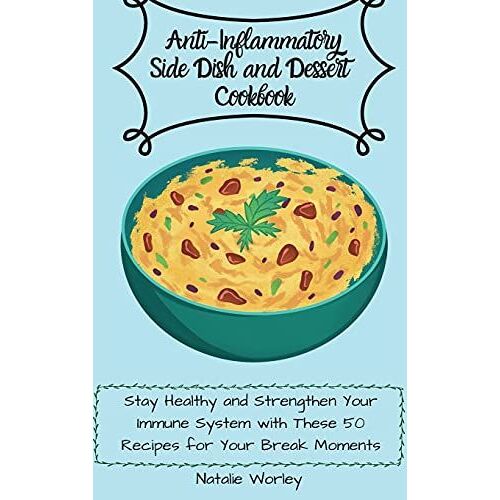 Anti-Inflammatory Side Dish And Dessert Cookbook