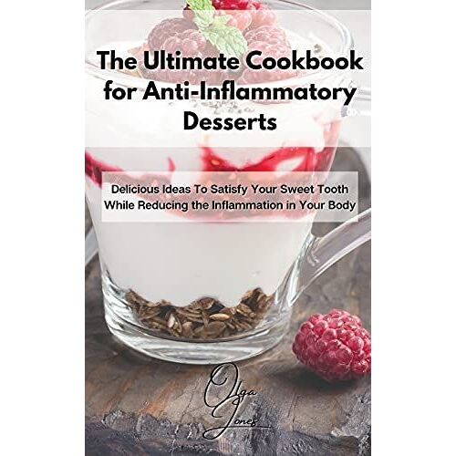 The Ultimate Cookbook For Anti-Inflammatory Desserts