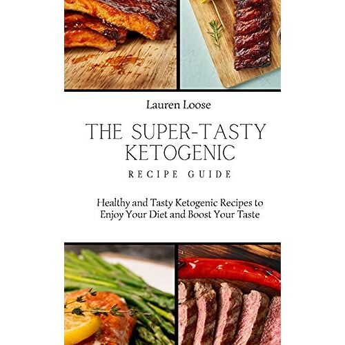 The Super Tasty Ketogenic Recipe Guide