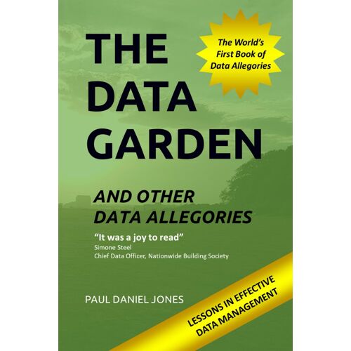 The Data Garden And Other Data Allegories : 6 Lessons In Effective Data Management