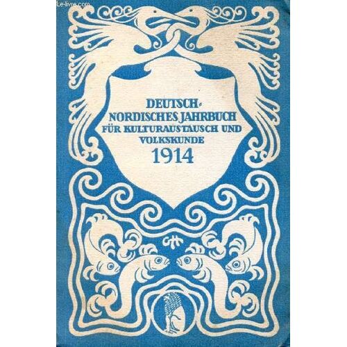 Deutsch-Nordisches Jahrbuch Für Kulturaustausch Und Volkskunde, 1914 (Inhalt: Niels Hoyer-Christiania / Der Christianiafjord. Erich Lilienthal / Die Industrialisierung Skandinaviens Als ...