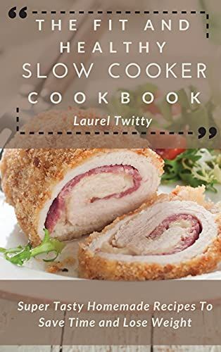 The Fit And Healthy Slow Cooker Cookbook