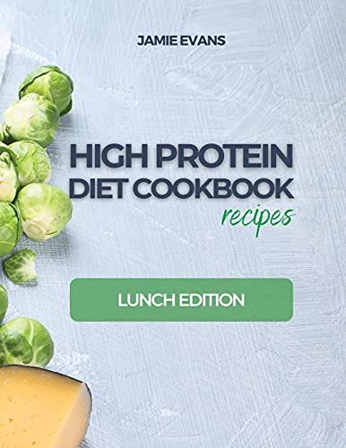 High Protein Diet Cookbook Recipes: Lunch Edition