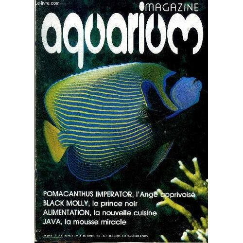 Aquarium Magazine N° 4 Pomacanthus Imperator L'ange Apprivoisé - Black Molly Le Prince Noir - Alimentation La Nouvelle Cuisine - Java La Mousse Miracle.