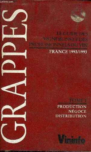 Le Guide Des Vignerons Et Des Professionnels Du Vin France 1992-1993 - Tome 1 : Production Negoce Distribution.