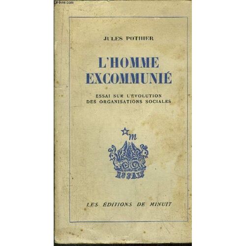 L'homme Excommunie - Essai Sur L'evolution Des Organisations Sociales / Sommaire : Thème De La Solitude, Et Pourtant L'homme Est Un Animal Social, Les Deux Libertés Contradictoires, Nous Ne ...