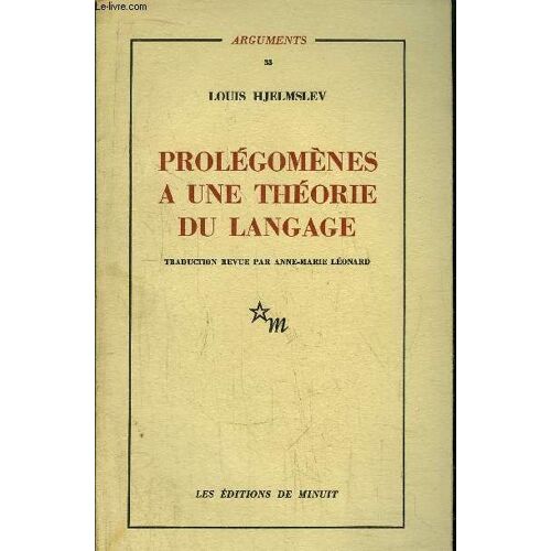 Prolegomenes A Une Theorie Du Langage / Traduit Du Danois Par Une Équipe De Linguistes - Traduction Revue Par A-M Leonard Suivi De La Stucture Fondamentale Du Langage - Traduit De L'anglais ...