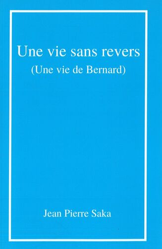 Une Vie Sans Revers (Une Vie De Bernard)