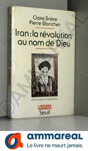 Iran, La Révolution Au Nom De Dieu