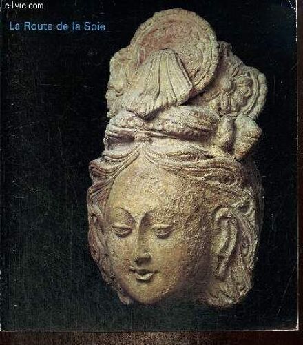 La Route De La Soie - Les Arts De L Asie Centrale Ancienne Dans Les Collections Publiques Françaises