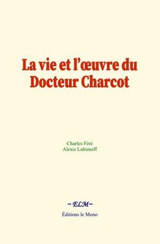 La Vie Et L'oeuvre Du Docteur Charcot