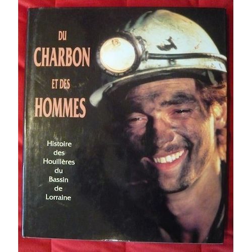 Du Charbon Et Des Hommes ¿ Histoire Des Houillères Du Bassin De Lorraine