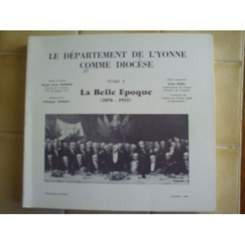 Le Departement De L'yonne Comme Diocese ; Tome 3 : La Belle Epoque (1876 - 1911)