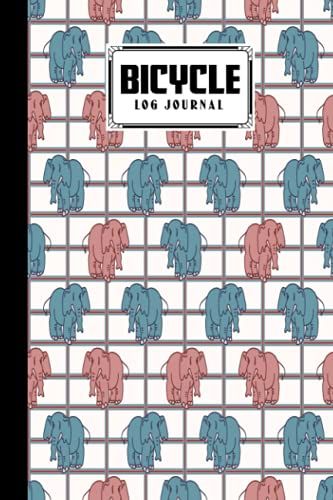 Bicycle Log Journal: Cycling Logbook Elephant Cover, Bike Riding, Bicycle Lovers, Log Book To Keep Track Of Daily Biking Training | 120 Pages, Size 6" X 9" | By Ulla Kolb