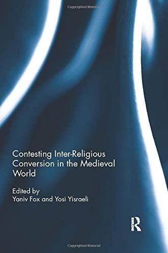 Contesting Inter-Religious Conversion In The Medieval World