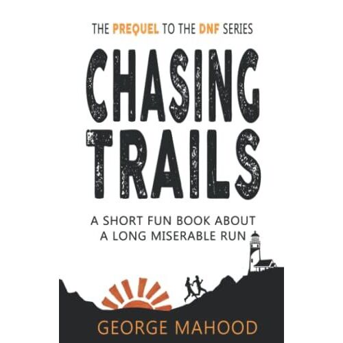 Chasing Trails: A Short Fun Book About A Long Miserable Run
