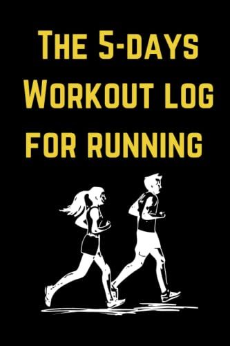 The 5-Days Workout Log For Running: Workout Log Journal Notebook For Running /5-Days Workout Log Exercise Journal For Sport Lovers /Lined Black Book/120 Pages Size 6*9 Inches