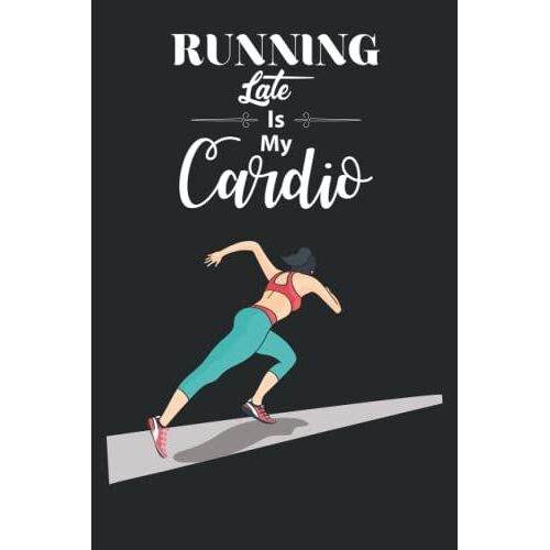 Running Late Is My Cardio, Running Logbook: Daily Runners Log Book Journal, Running Sport Exercise Journal, Running Logbook To Improve Your Run