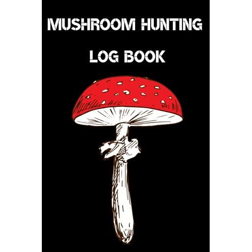 Mushroom Hunting Log Book: Gift For Mushroom Lovers | Record Details About Mushroom Foraging Adventures