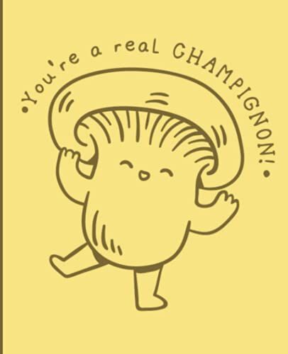 You're A Real Champignon Kawaii Mushroom Composition Notebook: A Cute Funny Mushroom Themed College Ruled Notebook Journal With Kawaii Mushroom Cover Design